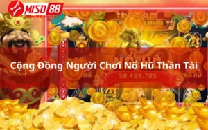 Cộng Đồng Người Chơi Nổ Hũ Thần Tài