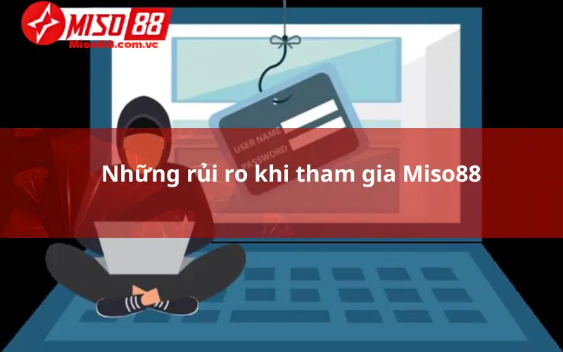 Những rủi ro khi tham gia Miso88