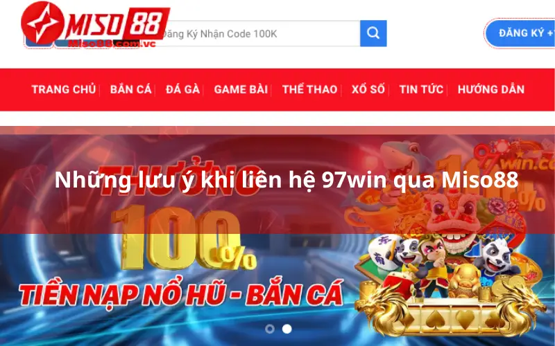 Những lưu ý khi liên hệ 97win qua Miso88